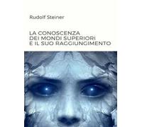 La conoscenza dei mondi superiori e il suo raggiungimento