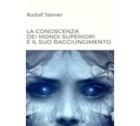 La conoscenza dei mondi superiori e il suo raggiungimento (tradotto)