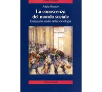La conoscenza del mondo sociale. Guida allo studio della sociologia