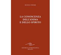 La conoscenza dell'anima e dello spirito - [Editrice Antroposofica]
