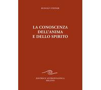 La conoscenza dell'anima e dello spirito - [Editrice Antroposofica]