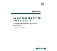 La conoscenza divina delle creature: Le Quaestiones 2 e 3 della Distinctio 35 dello Scriptum