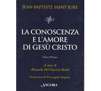La conoscenza e l'amore di Gesù Cristo. Vol. 1