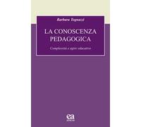 La conoscenza pedagogica. Complessità e agire educativo