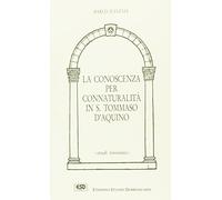 La conoscenza per connaturalità in s. Tommaso d'Aquino