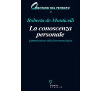 La conoscenza personale. Introduzione alla fenomenologia - De Monticelli Roberta