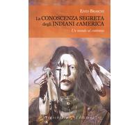 La conoscenza segreta degli indiani d'America - Braschi Enzo