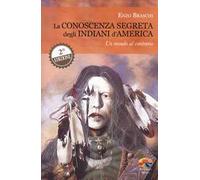 La conoscenza segreta degli indiani d'America. Un mondo al contrario