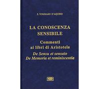 La conoscenza sensibile. Commento ai libri di Aristotele: De sensu et sensato e De memoria et reminiscentia