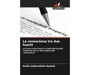 La conoscenza tra due fuochi: tra il bene comune libero e la tutela della proprietà intellettuale alla luce della tragedia degli 'anticommons'