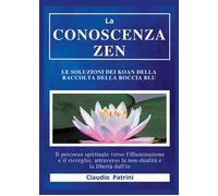 La conoscenza zen. Le soluzioni dei koan della raccolta della roc