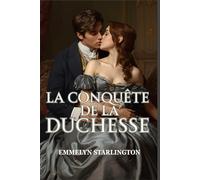 La Conquête de la Duchesse: Une histoire d'amour scandaleuse et torride sous la Régence, faite de séduction, de pouvoir et d'une duchesse que rien n'arrête