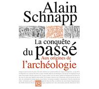 La conquête du passé: Aux origines de l'archéologie
