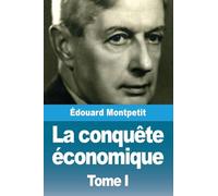 La conquête économique: Tome I