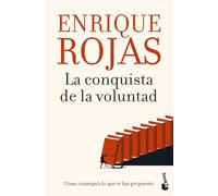 La conquista de la voluntad: Cómo conseguir lo que te has propuesto