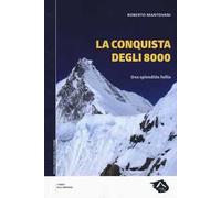 La conquista degli 8000. Una splendida follia