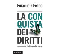 La conquista dei diritti. Un'idea della storia - 2022 - Il Mulino