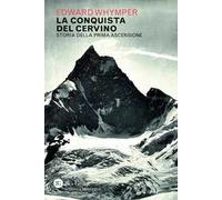 La conquista del Cervino. Storia della prima ascensione