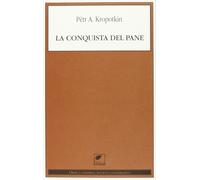 La conquista del pane [Paperback] [Jan 01, 2012] Kropotkin, Pëtr A. and Ciancabi