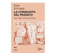La conquista del passato. Alle origini dell'archeologia [Paperback] [May 30, 202