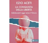 La conquista della libertà. Adolescenti oggi verso il futuro