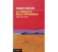 Libri Franco Brevini - La Conquista Della Lontananza. Viaggi, Incontri, Scoperte