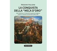 La conquista della «mela d'oro». Islam ottomano e cristianità tra guerra di religione, politica e interessi commerciali (1299-1739)