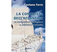 La conquista dell'Atlantico. Le navigazioni portoghesi e Cristoforo Colombo