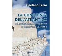 La conquista dell'Atlantico. Le navigazioni portoghesi e Cristoforo Colombo