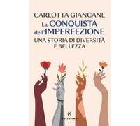 La conquista dell'imperfezione. Una storia di diversità e bellezza