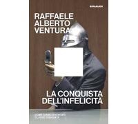 La conquista dell'infelicità. Come siamo diventati classe disagiata