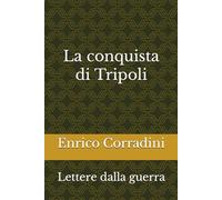La conquista di Tripoli: Lettere dalla guerra