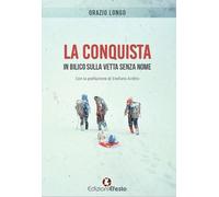 La conquista. In bilico sulla vetta senza nome - Longo Orazio