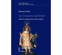 La conquista spirituale. Studi sull'evangelizzazione del Nuovo Mondo