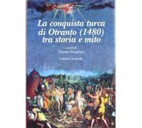 La conquista Turca di Otranto (1480). Tra storia e mito (Vol. 2)
