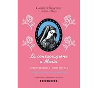 La consacrazione a Maria. Come intenderla, come viverla