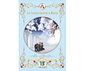 La consacrazione a Maria: Forme e gradi di consacrazione e devozione al cuore Immacolato di Maria