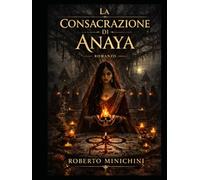 La Consacrazione di Anaya: Romanzo
