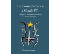 La Consapevolezza e ChatGPT: Dialoghi tra intelligenza artificiale e ricerca interiore
