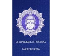 La Conscience du Bouddha Carnet de Notes: Carnet d'éveil La Conscience du Bouddha: Carnet de notes, couverture reliée, 102 pages lignées, en couleur. ... la relaxation & du développement personnel.