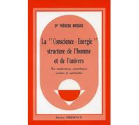 La conscience énergie, structure de l'homme et de l'univers: Ses implications scientifiques sociales et spirituelles: 11