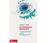 La conscience perceptive : la philosophie de Merleau-Ponty au tournant des années 1940: La Philosophie de Merleau-Ponty au Tournant des Annees 40