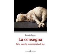 La consegna. Fate questo in memoria di me