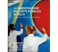 La conservazione dell'arte pubblica in Italia. Il caso del metrò a Napoli. Ediz. illustrata