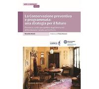 La conservazione preventiva e programmata: una strategia per il futuro. Premesse, esiti e prospettive degli interventi di Fondazione Cariplo sul territorio