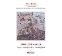 La Consiglieria. Guida gastronomica non convenzionale. Storie di Natale. Sapori immaginifici e meravigliosi