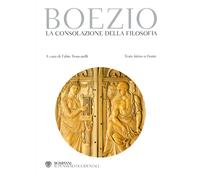 La consolazione della filosofia. Testo latino a fronte - Boezio Severino