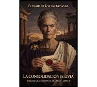 LA CONSOLIDACIÓN DE LIVIA: Trilogía LA DISCÍPULA DE CÉSAR - LIBRO I