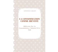 La Consommation Comme Identité: Réflexions Sur La Consommation, L'identité Et Le Vide