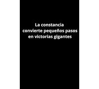 La constancia convierte pequeños pasos en victorias gigantes